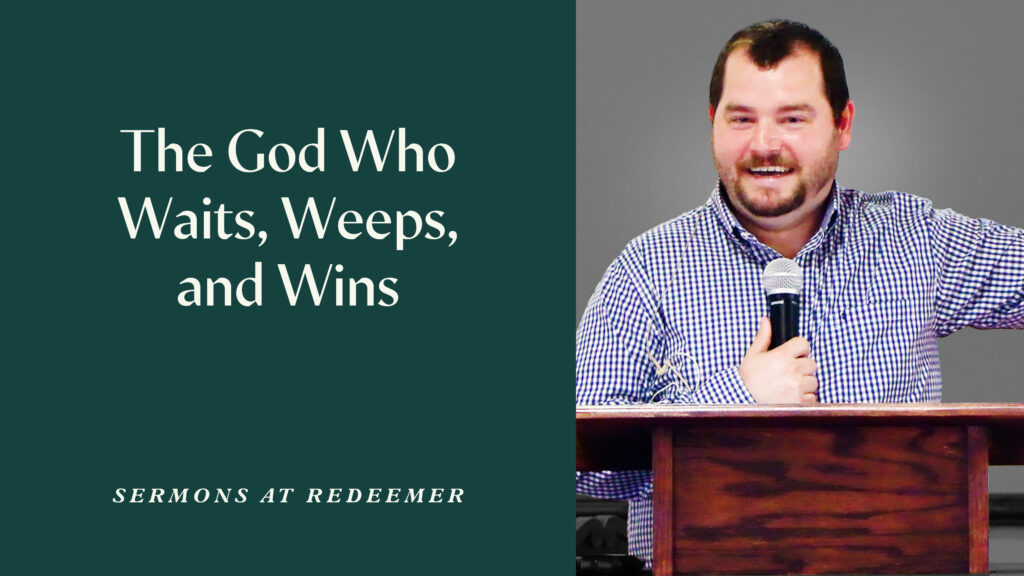 The God Who Waits, Weeps, and Wins